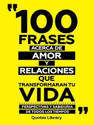 cover image of 100 Frases Acerca De Amor Y Relaciones Que Transformaran Tu Vida--Perspectivas Y Sabiduria De Todos Los Tiempos